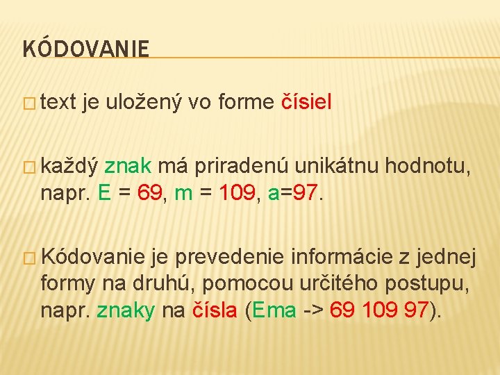 KÓDOVANIE � text je uložený vo forme čísiel � každý znak má priradenú unikátnu