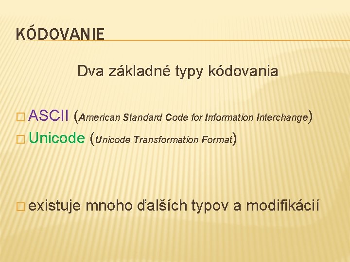 KÓDOVANIE Dva základné typy kódovania � ASCII (American Standard Code for Information Interchange) �