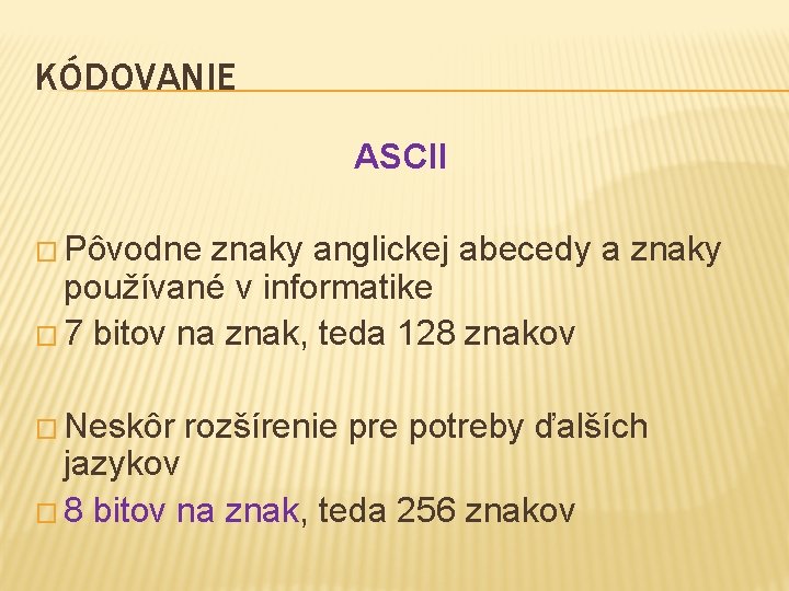 KÓDOVANIE ASCII � Pôvodne znaky anglickej abecedy a znaky používané v informatike � 7