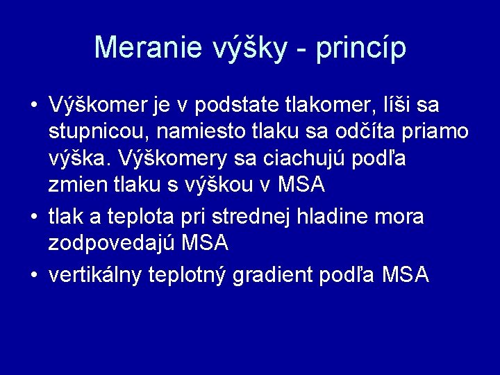 Meranie výšky - princíp • Výškomer je v podstate tlakomer, líši sa stupnicou, namiesto