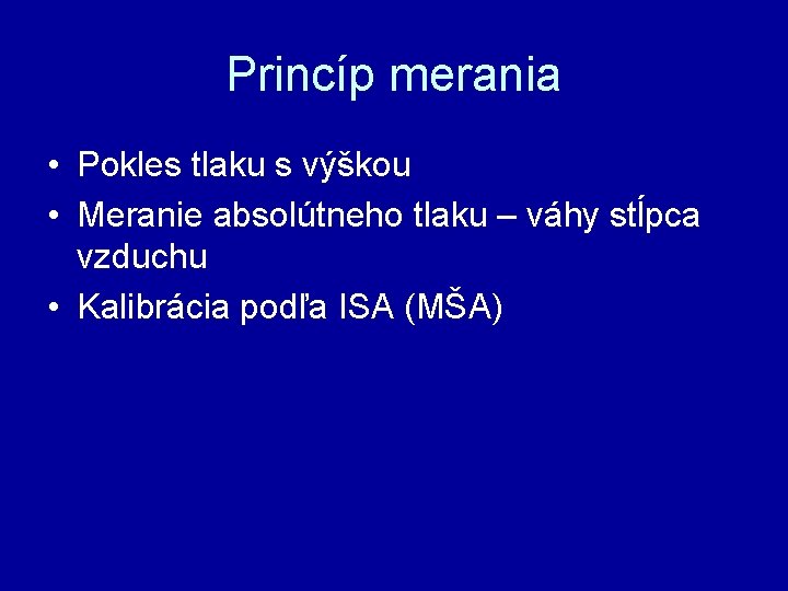 Princíp merania • Pokles tlaku s výškou • Meranie absolútneho tlaku – váhy stĺpca