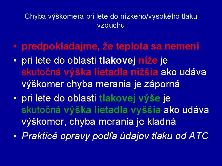 Chyba výškomera pri lete do nízkeho/vysokého tlaku vzduchu • predpokladajme, že teplota sa nemení