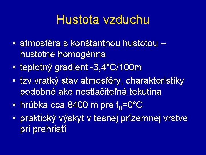 Hustota vzduchu • atmosféra s konštantnou hustotou – hustotne homogénna • teplotný gradient -3,