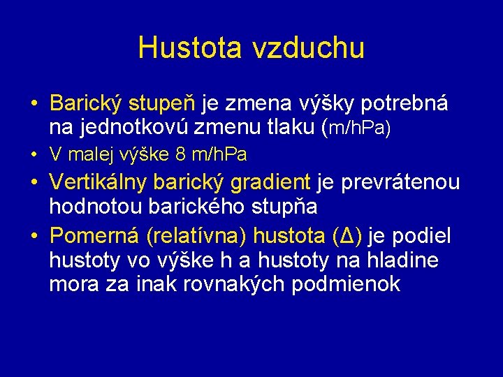 Hustota vzduchu • Barický stupeň je zmena výšky potrebná na jednotkovú zmenu tlaku (m/h.