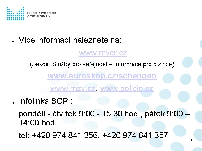 ● Více informací naleznete na: www. mvcr. cz (Sekce: Služby pro veřejnost – Informace