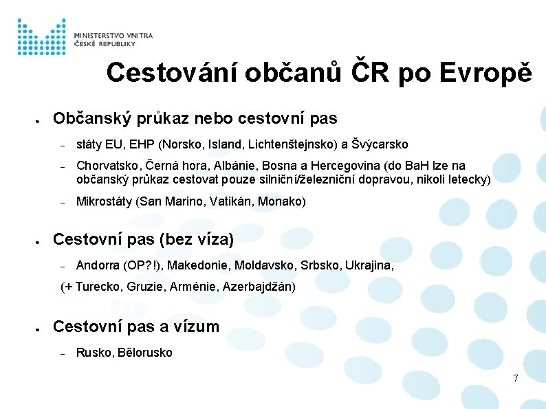 Cestování občanů ČR po Evropě ● ● Občanský průkaz nebo cestovní pas státy EU,