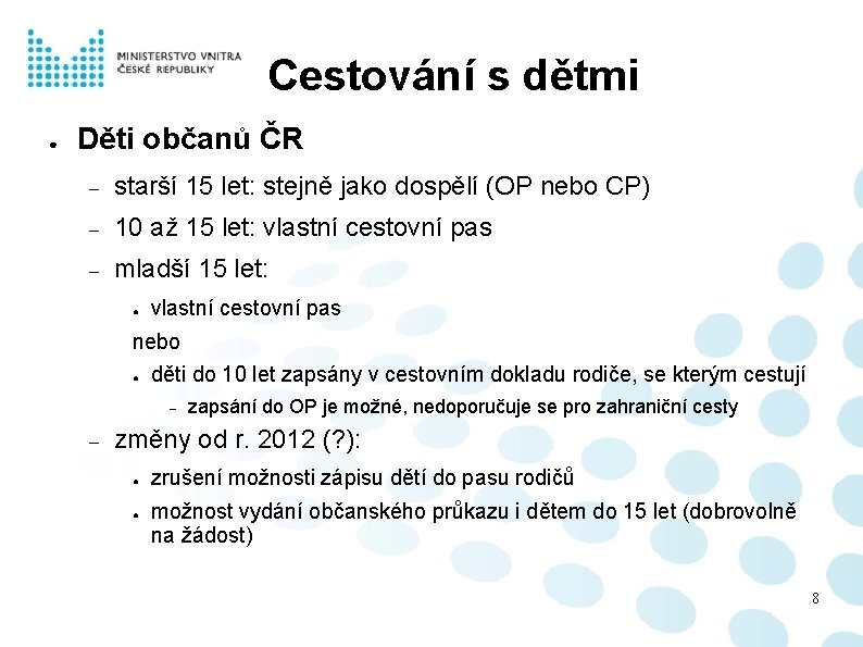 Cestování s dětmi ● Děti občanů ČR starší 15 let: stejně jako dospělí (OP