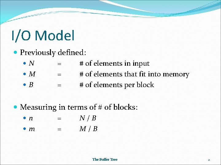 I/O Model Previously defined: N = # of elements in input M = #