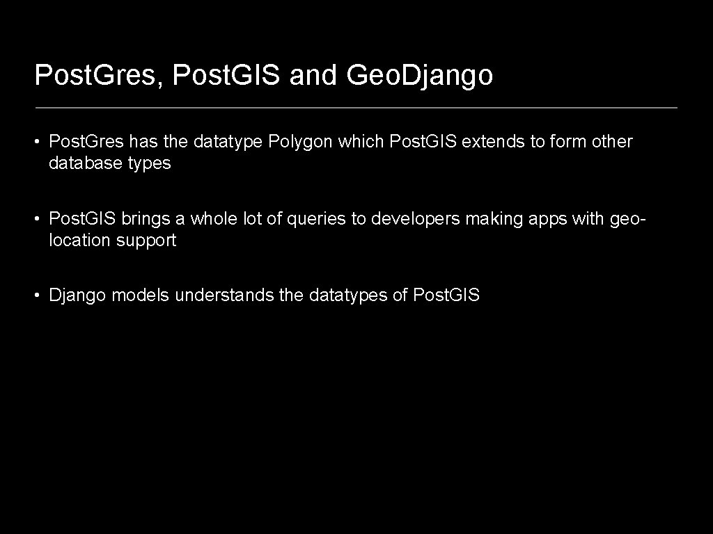 Post. Gres, Post. GIS and Geo. Django • Post. Gres has the datatype Polygon