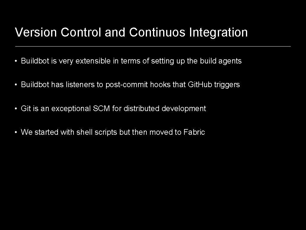 Version Control and Continuos Integration • Buildbot is very extensible in terms of setting