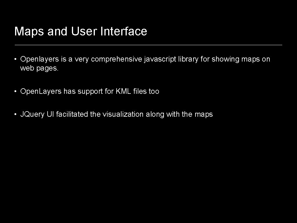 Maps and User Interface • Openlayers is a very comprehensive javascript library for showing