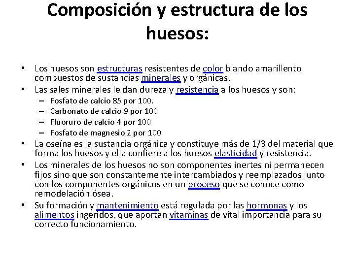 Composición y estructura de los huesos: • Los huesos son estructuras resistentes de color