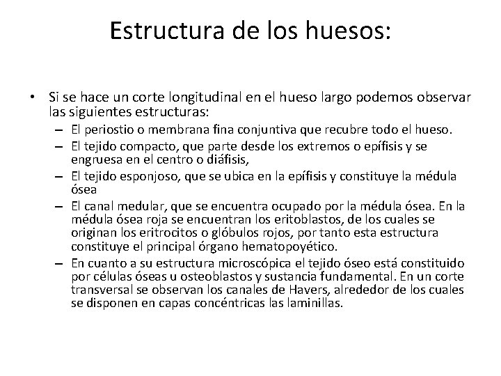 Estructura de los huesos: • Si se hace un corte longitudinal en el hueso