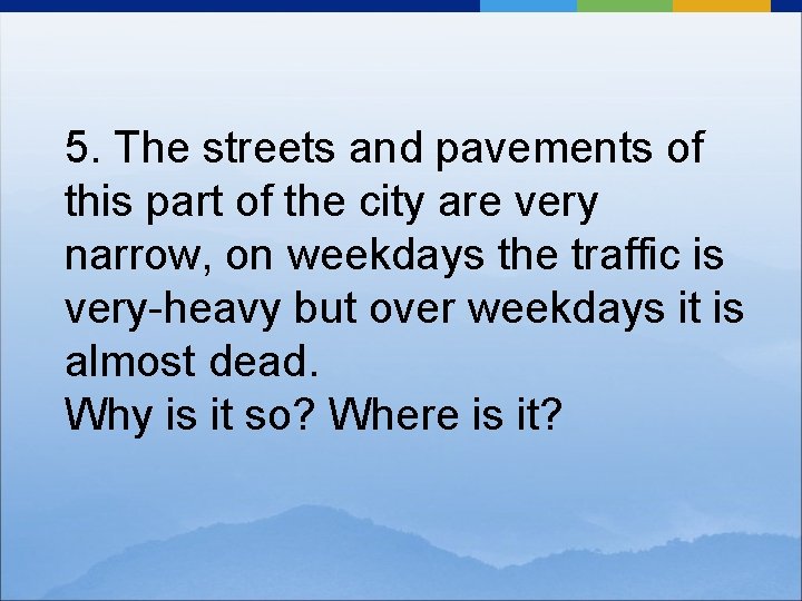 5. The streets and pavements of this part of the city are very narrow,