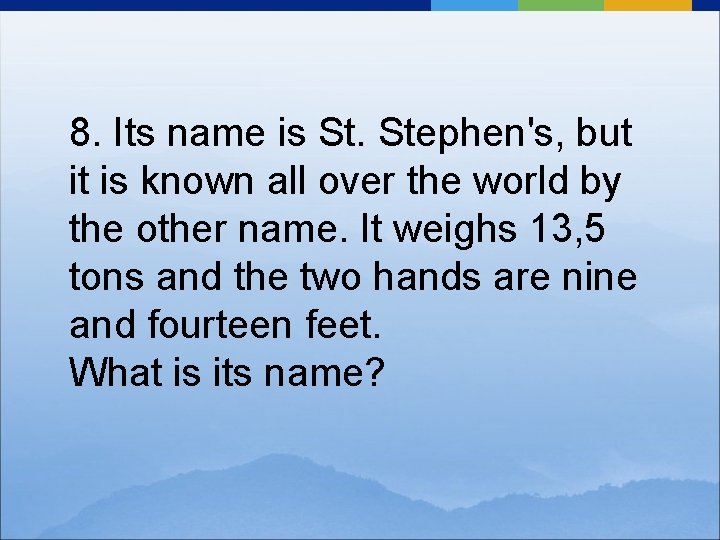 8. Its name is St. Stephen's, but it is known all over the world