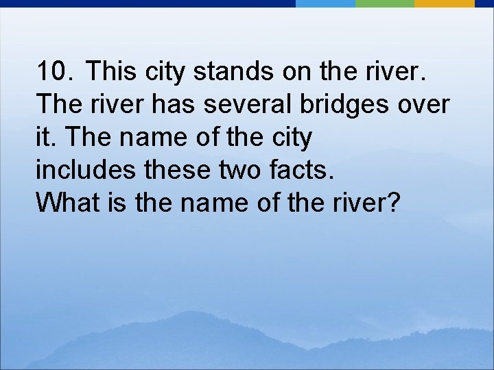10. This city stands on the river. The river has several bridges over it.
