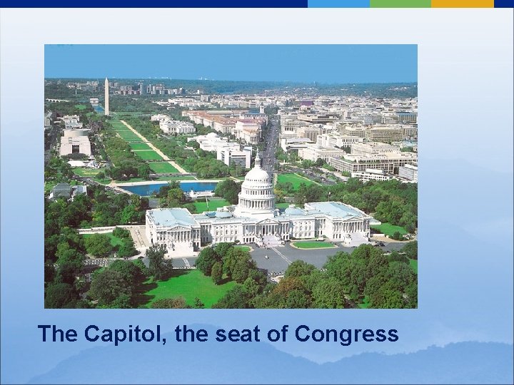 The Capitol, the seat of Congress 