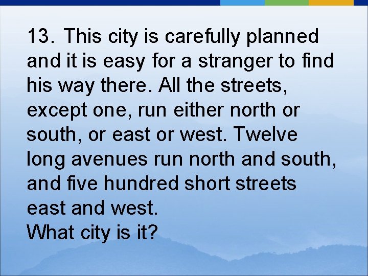 13. This city is carefully planned and it is easy for a stranger to