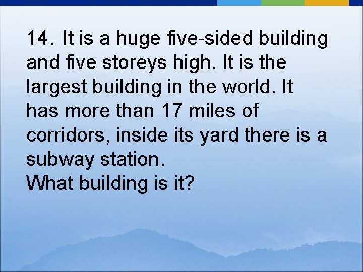 14. It is a huge five-sided building and five storeys high. It is the