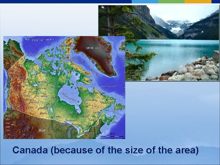 Canada (because of the size of the area) 