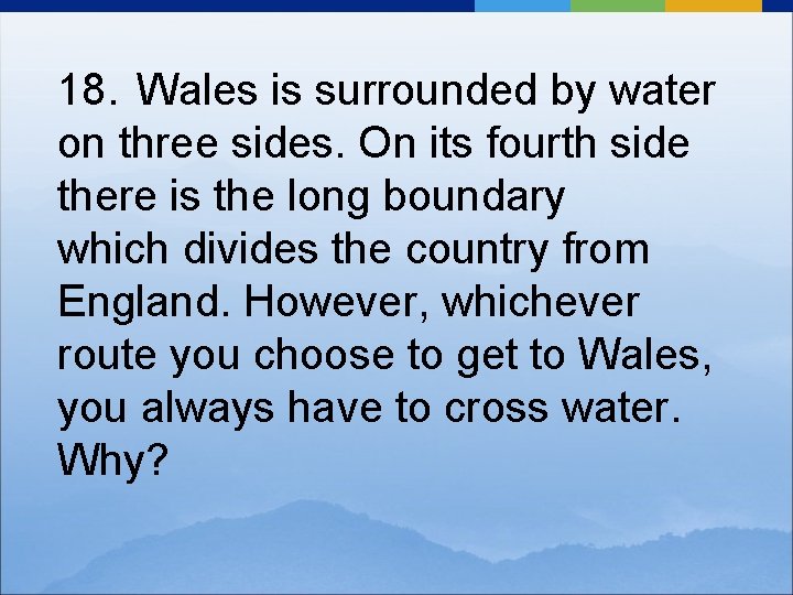 18. Wales is surrounded by water on three sides. On its fourth side there