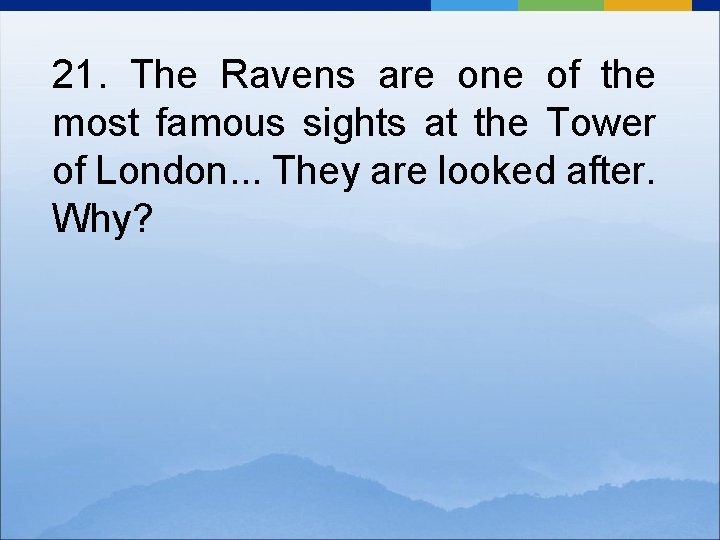 21. The Ravens are one of the most famous sights at the Tower of