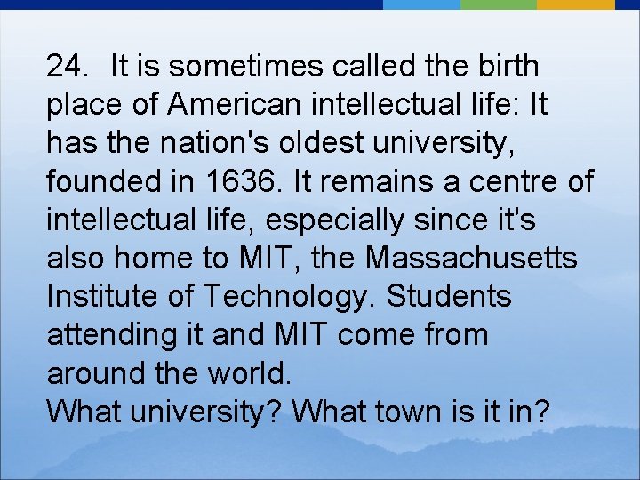 24. It is sometimes called the birth place of American intellectual life: It has