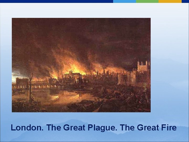London. The Great Plague. The Great Fire 