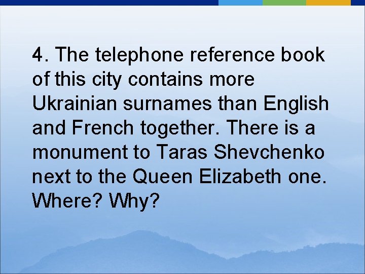 4. The telephone reference book of this city contains more Ukrainian surnames than English