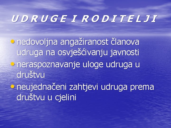 UDRUGE I RODITELJI • nedovoljna angažiranost članova udruga na osvješćivanju javnosti • neraspoznavanje uloge