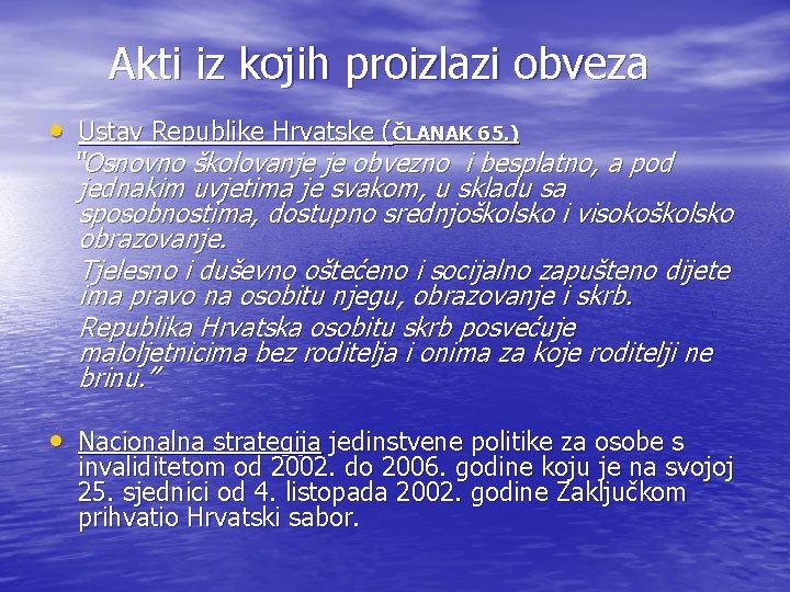 Akti iz kojih proizlazi obveza • Ustav Republike Hrvatske (ČLANAK 65. ) “Osnovno školovanje