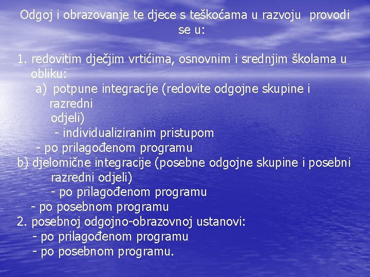 Odgoj i obrazovanje te djece s teškoćama u razvoju provodi se u: 1. redovitim