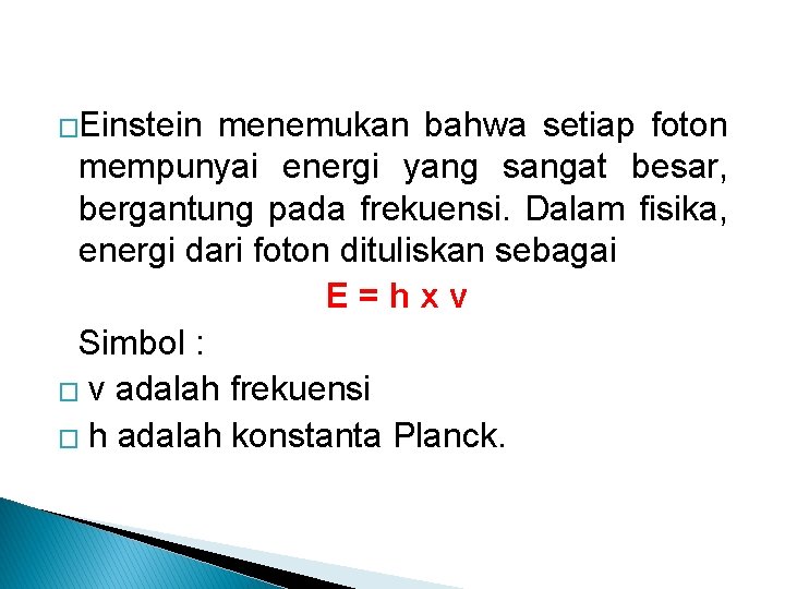�Einstein menemukan bahwa setiap foton mempunyai energi yang sangat besar, bergantung pada frekuensi. Dalam