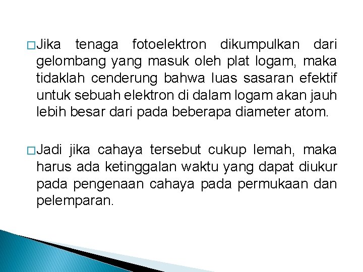 � Jika tenaga fotoelektron dikumpulkan dari gelombang yang masuk oleh plat logam, maka tidaklah