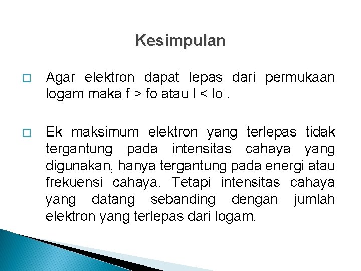 Kesimpulan � Agar elektron dapat lepas dari permukaan logam maka f > fo atau