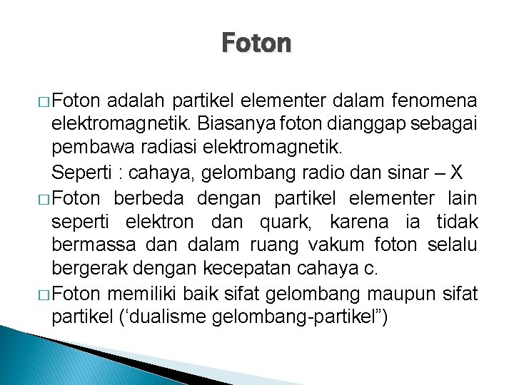 Foton � Foton adalah partikel elementer dalam fenomena elektromagnetik. Biasanya foton dianggap sebagai pembawa