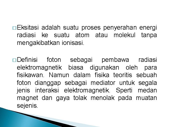 � Eksitasi adalah suatu proses penyerahan energi radiasi ke suatu atom atau molekul tanpa