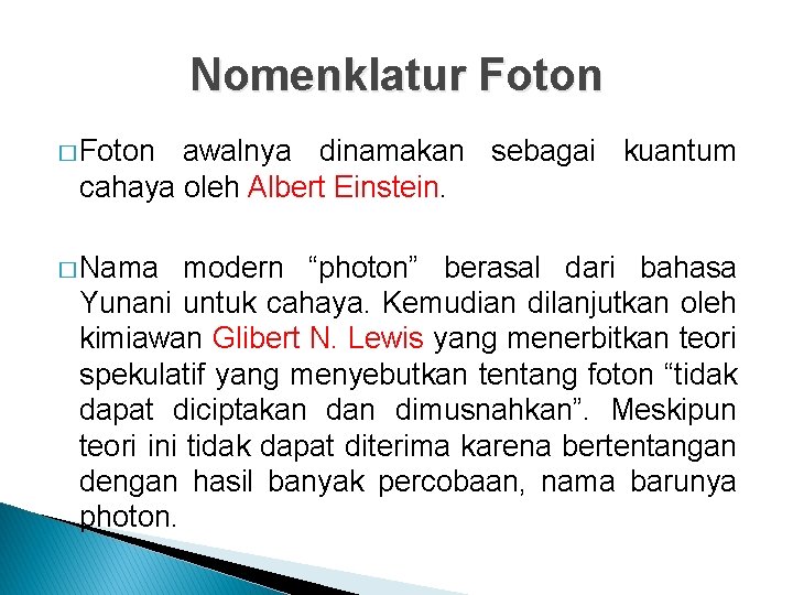 Nomenklatur Foton � Foton awalnya dinamakan sebagai kuantum cahaya oleh Albert Einstein. � Nama