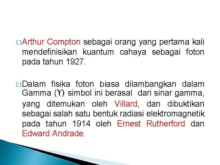 � Arthur Compton sebagai orang yang pertama kali mendefinisikan kuantum cahaya sebagai foton pada