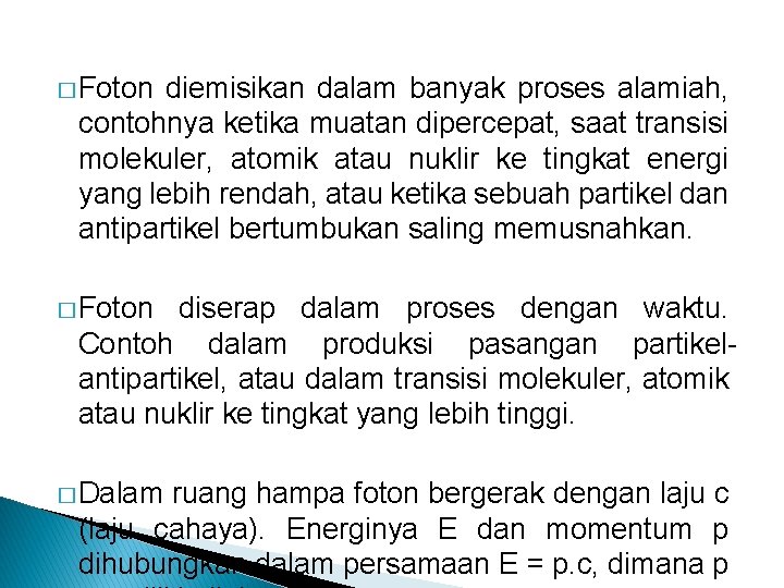� Foton diemisikan dalam banyak proses alamiah, contohnya ketika muatan dipercepat, saat transisi molekuler,