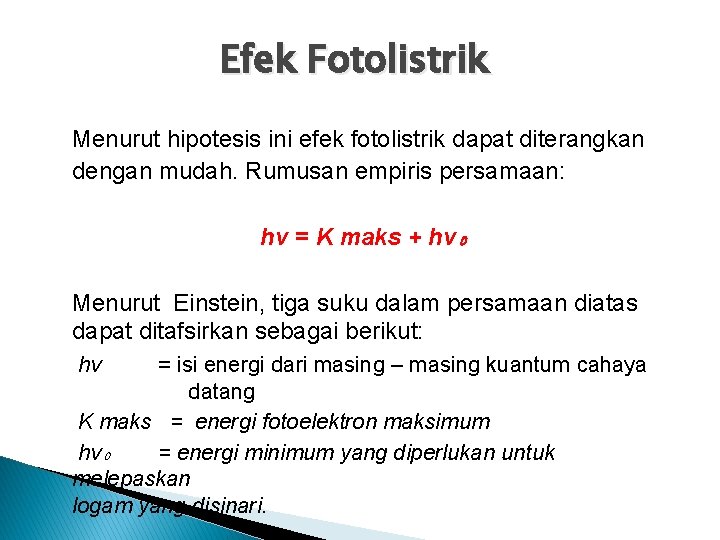 Efek Fotolistrik Menurut hipotesis ini efek fotolistrik dapat diterangkan dengan mudah. Rumusan empiris persamaan: