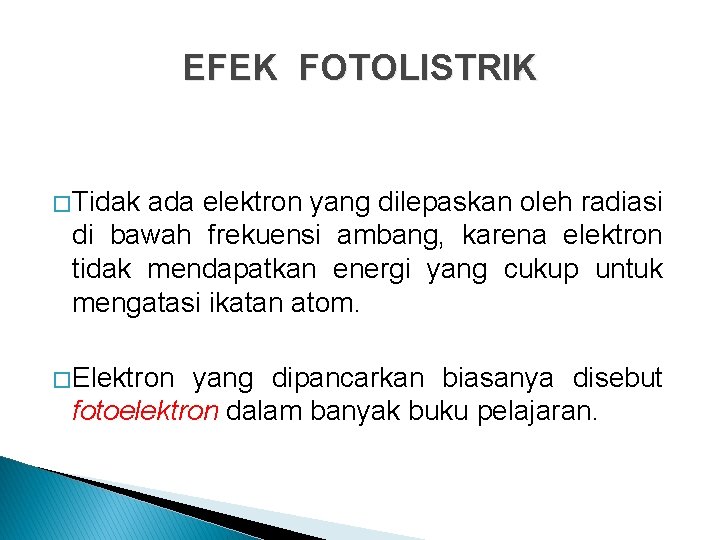 EFEK FOTOLISTRIK � Tidak ada elektron yang dilepaskan oleh radiasi di bawah frekuensi ambang,