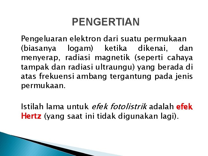 PENGERTIAN Pengeluaran elektron dari suatu permukaan (biasanya logam) ketika dikenai, dan menyerap, radiasi magnetik