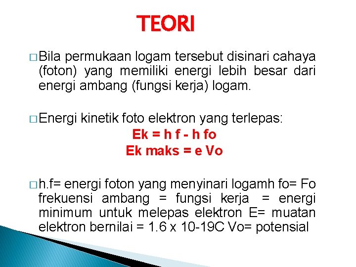 TEORI � Bila permukaan logam tersebut disinari cahaya (foton) yang memiliki energi lebih besar