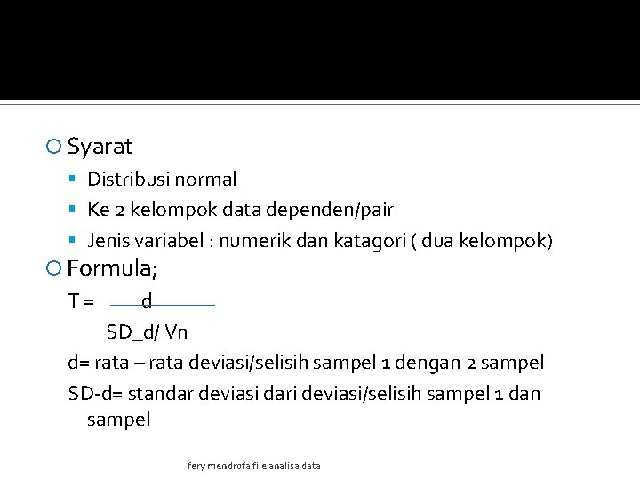  Syarat Distribusi normal Ke 2 kelompok data dependen/pair Jenis variabel : numerik dan