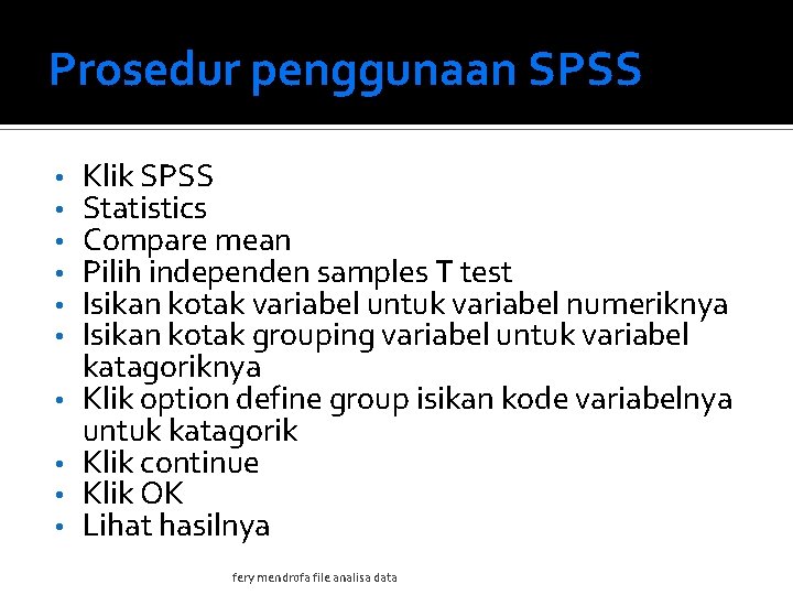 Prosedur penggunaan SPSS • • • Klik SPSS Statistics Compare mean Pilih independen samples