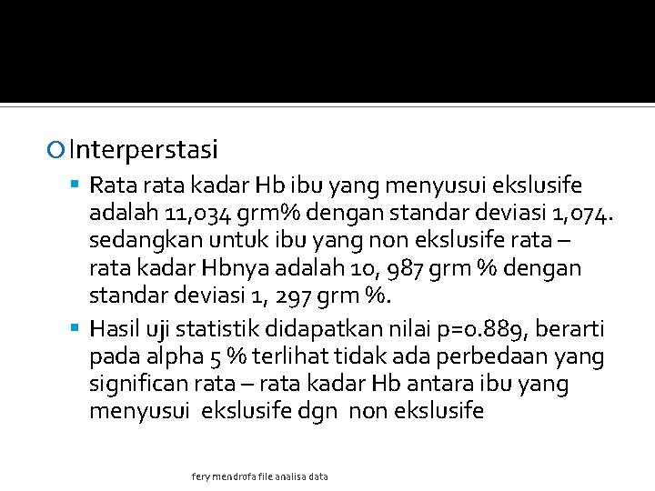  Interperstasi Rata rata kadar Hb ibu yang menyusui ekslusife adalah 11, 034 grm%