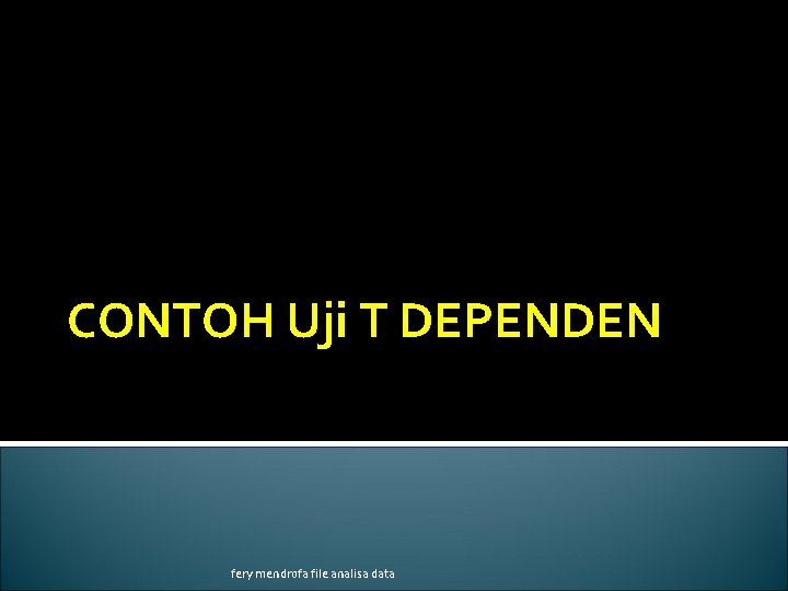 CONTOH Uji T DEPENDEN fery mendrofa file analisa data 