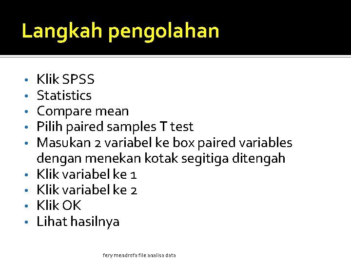 Langkah pengolahan • • • Klik SPSS Statistics Compare mean Pilih paired samples T