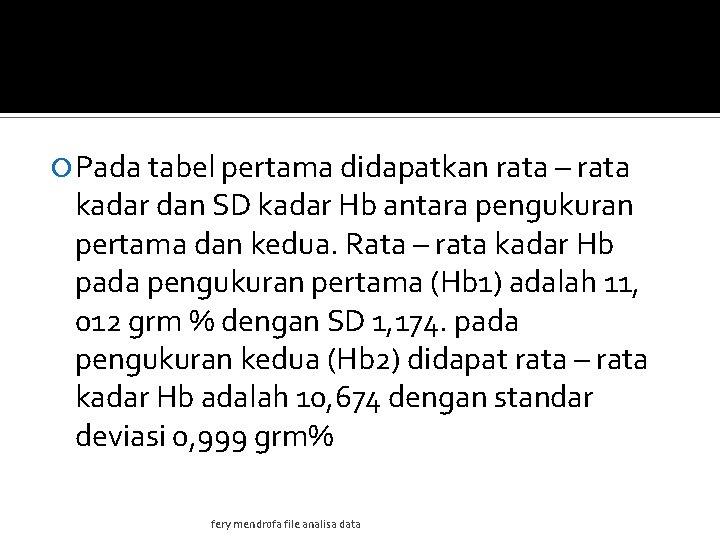  Pada tabel pertama didapatkan rata – rata kadar dan SD kadar Hb antara